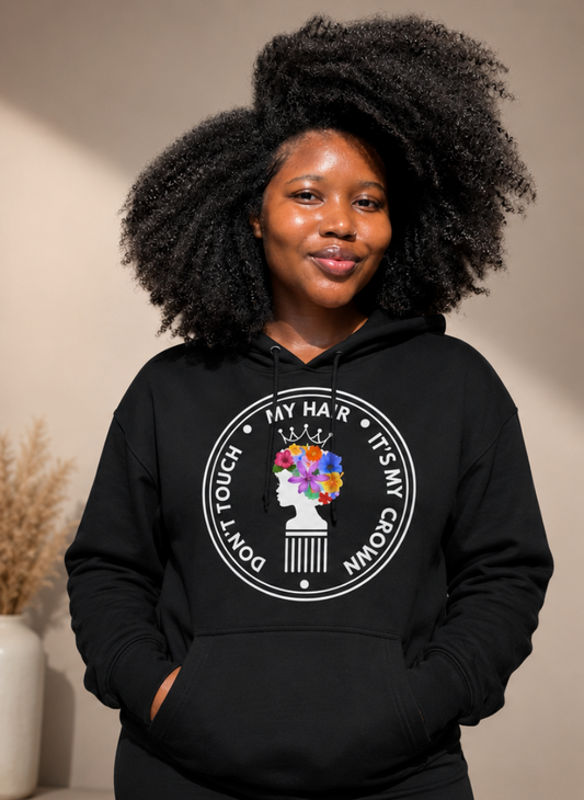 Don’t Touch My Hair, It’s My Crown Culture & Crown Hoodie